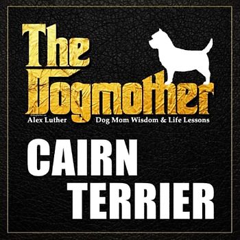 The Dogmother: Cairn Terrier: (Dog Mom Wisdom & Life Lessons)