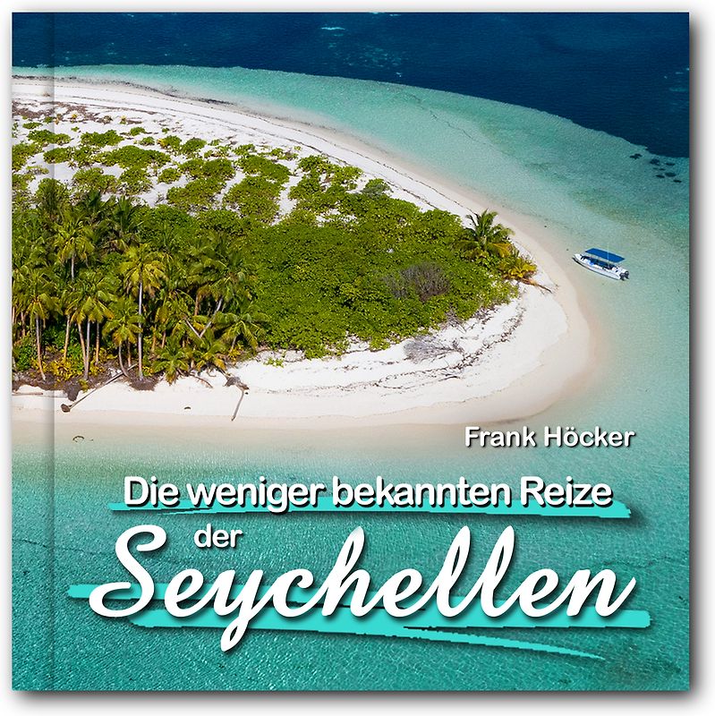Die weniger bekannten Reize der Seychellen (gebunden, 21 x 21 cm)