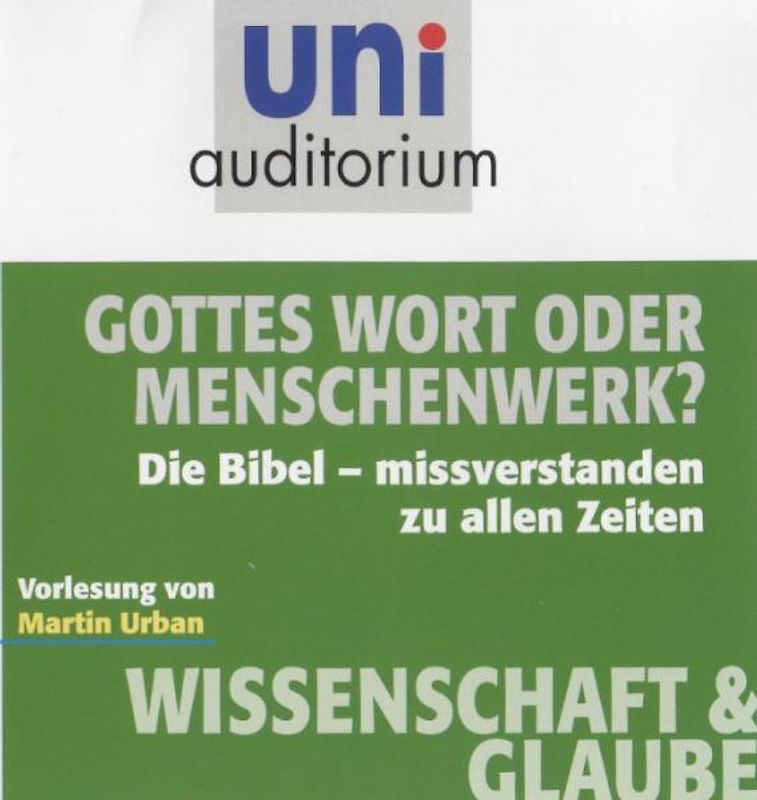 Gottes Wort oder Menschenwerk? Die Bibel - missverstanden zu allen Zeiten