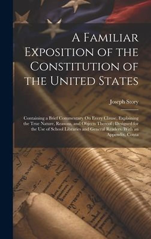 A Familiar Exposition of the Constitution of the United States