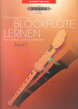 Blockflöte lernen mit Liedern und Spielstücken, Band 1: Einzel- oder Gruppenunterricht / für Kinder ab sechs Jahren, in Auswahl für erwachsene Anfänger und Wiedereinsteiger - Fischer, Christiane