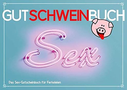 Gutschweinbuch - Das Sex-Gutscheinbuch für Ferkeleien: Leeres Gutscheinheft (blanko) zum Selbstausfüllen, als erotisches Geschenk für Männer, Frauen, Paare