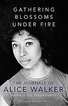 Gathering Blossoms Under Fire: The Journals of Alice Walker