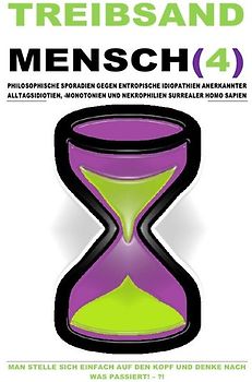 TREIBSANDMENSCH(4) – PHILOSOPHISCHE SPORADIEN GEGEN ENTROPISCHE IDIOPATHIEN SURREALER HOMO SAPIEN