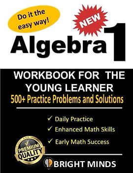 Algebra 1 Workbook for the Early Learner: 500+ Practice Problems for 8th and 9th Graders| Math Equations, for Homeschool or Classroom