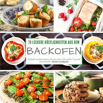 76 leckere Köstlichkeiten aus dem Backofen