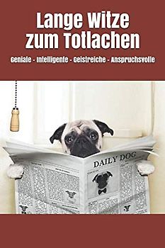 Lange Witze zum Totlachen: Geniale - Intelligente – Geistreiche - Anspruchsvolle