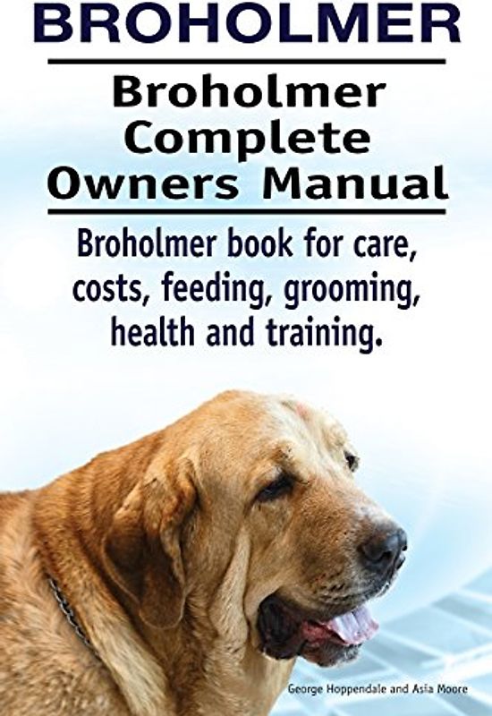 Broholmer. Broholmer Complete Owners Manual. Broholmer book for care, costs, feeding, grooming, health and training.
