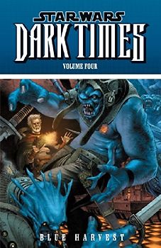Star Wars: Dark Times Volume 4: Blue Harvest - Harrison, Mick