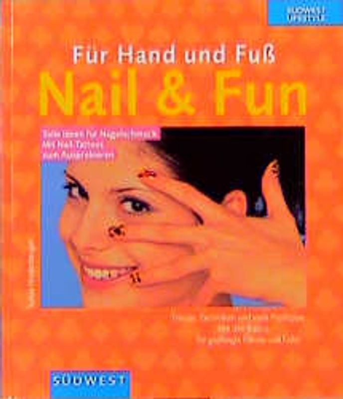 Für Hand und Fuss: Nail & Fun. Tolle Ideen für Nagelschmuck. Mit Nagellack zum Ausprobieren