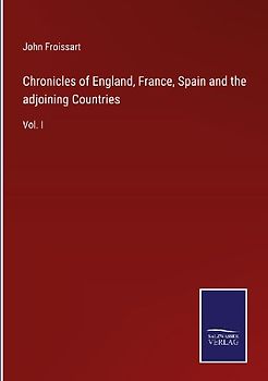 Chronicles of England, France, Spain and the adjoining Countries