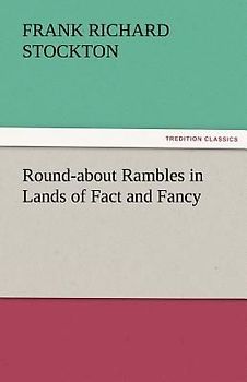 Round-about Rambles in Lands of Fact and Fancy