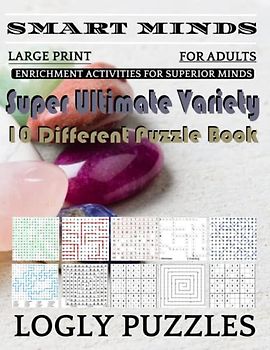 Smart Minds -Variety 10 Different Puzzle Book For Adults: Ultimate Variety Puzzles Large-Print Word Search, Word Maze .Word Spiral ,Word Angles, ... Crossword And Sudoku Easy , Medium And Hard