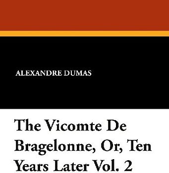 The Vicomte de Bragelonne, Or, Ten Years Later Vol. 2