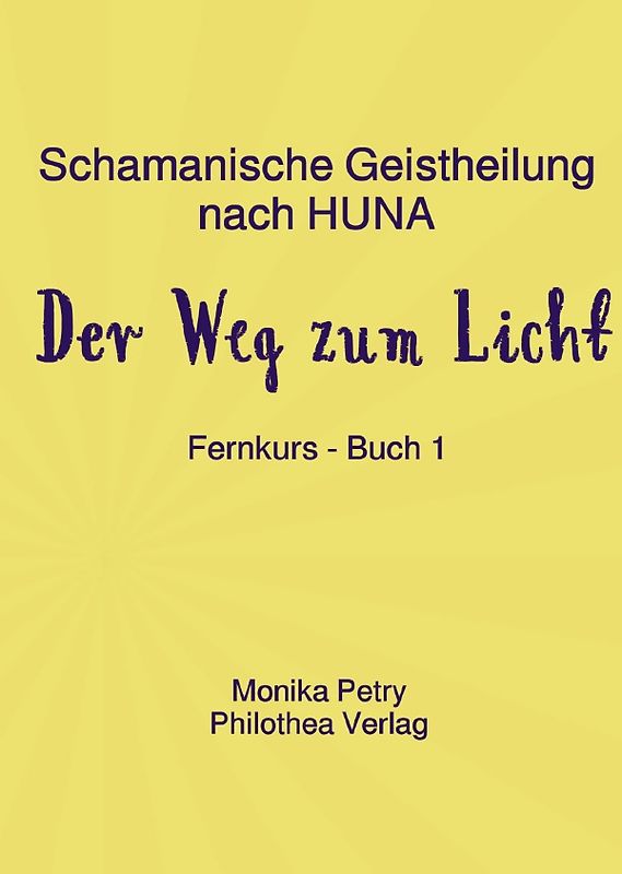 Schamanische Ausbildung nach HUNA - Fernkurs / Schamanische Geistheilung nach HUNA - Fernkurs Buch 1