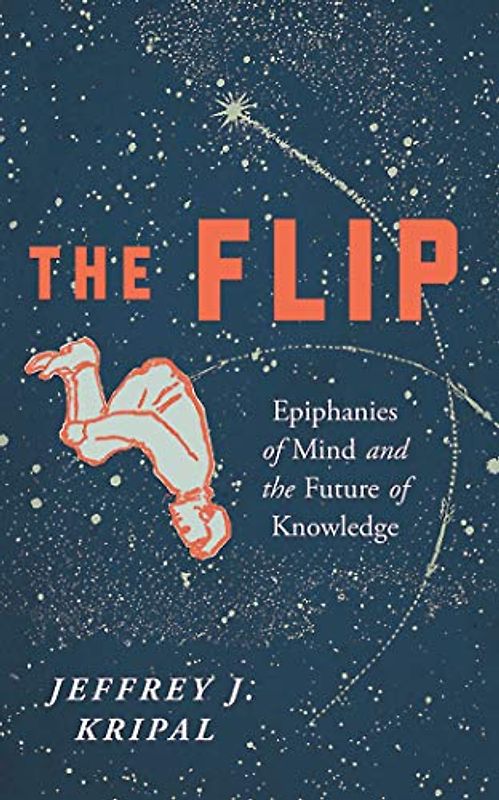 The Flip: Epiphanies of Mind and the Future of Knowledge