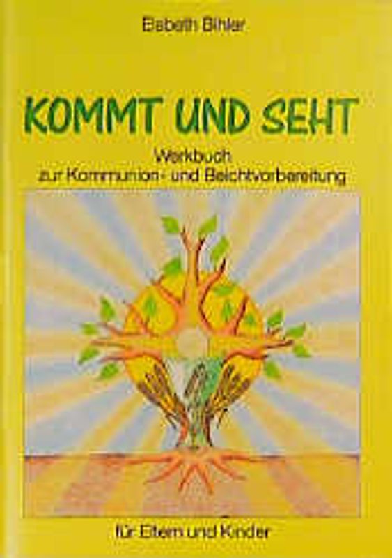 Kommt und seht. Werkbuch zur Kommunion- und Beichtvorbereitung für Eltern und Kinder. In neuer Rechtschreibung