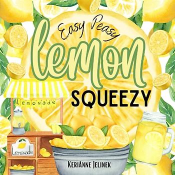 Easy Peasy Lemon Squeezy - Lemon Book for Kids, Lemons for Kids, Lemonade Books for Kids, Lemonade Stand, Lemons, I Love Lemonade Book