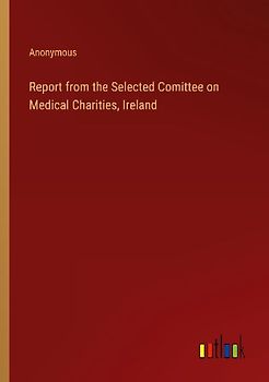 Report from the Selected Comittee on Medical Charities, Ireland