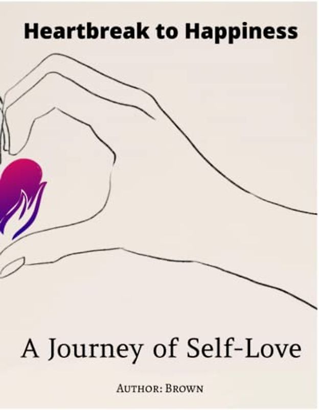 Heartbreak to Happiness: A Journey of Self-Love