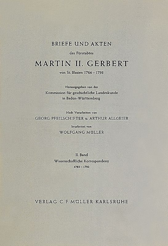 Briefe und Akten des Fürstabtes Martin II. Gerbert von St. Blasien 1764-1793