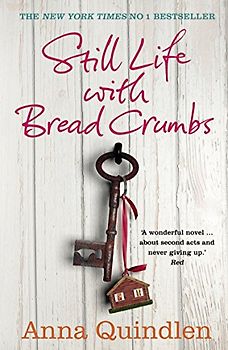Still Life with Bread Crumbs - Quindlen, Anna