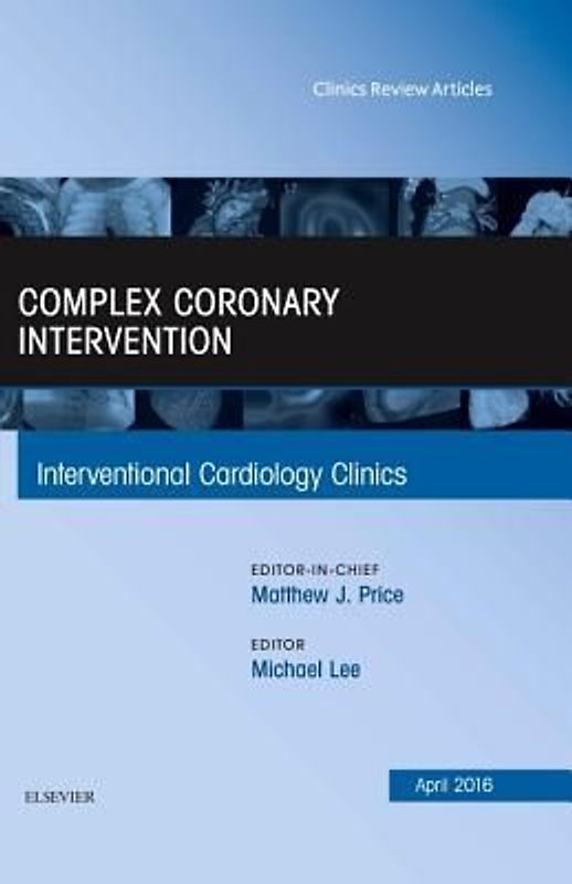 Complex Coronary Intervention, an Issue of Interventional Cardiology Clinics