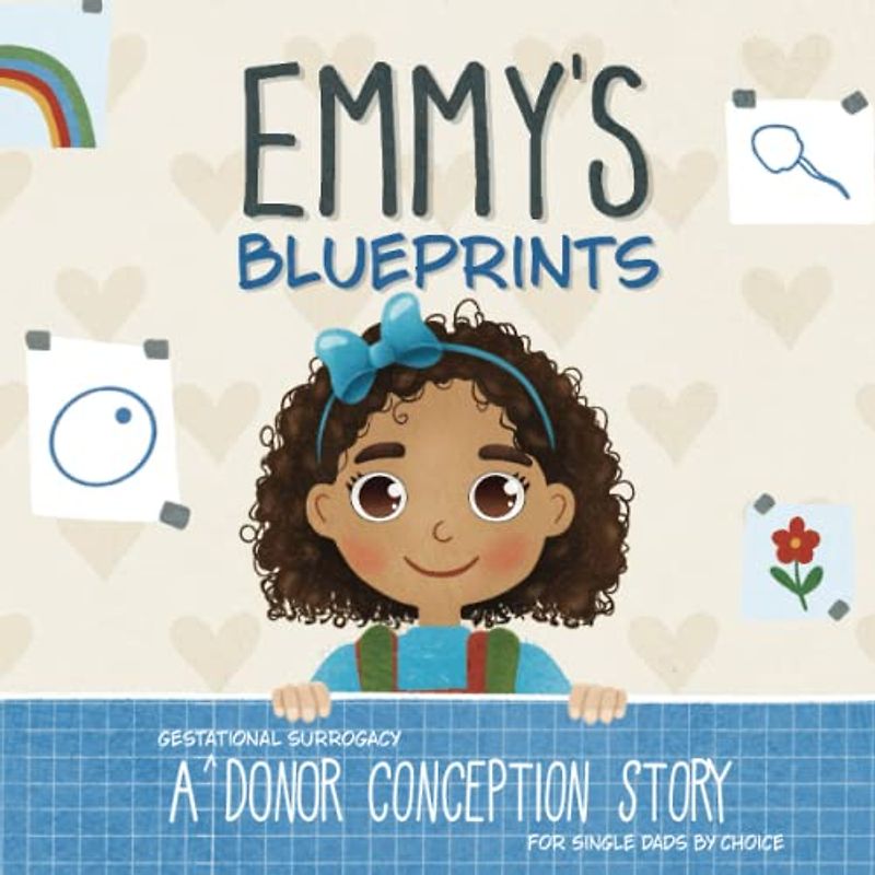 Emmy's Blueprints: A (Gestational Surrogacy) Donor Conception Story for Single Dads By Choice (My Donor Story)