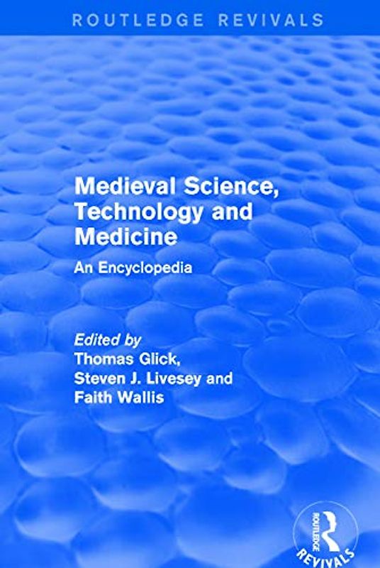 : Medieval Science, Technology and Medicine (2006): An Encyclopedia (Routledge Revivals, Band 11)