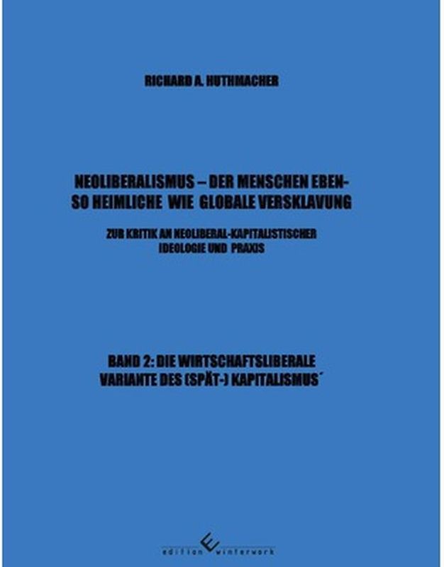 Neoliberalismus - Der Menschen ebenso heimliche wie globale Versklavung Band 2
