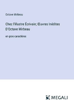 Chez l'illustre Écrivain; ¿uvres Inédites D'Octave Mirbeau