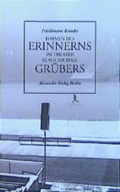 Formen des Erinnerns im Theater Klaus Michael Grübers