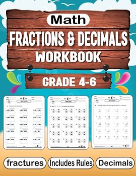 Math Workbook Fractions and Decimals For Grades 4-6: 92 days of Math-Math workbook for learning: comparing fractions, Adding & Subt fractions, ... and dividing decimals Grade 4-6-Ages 9+