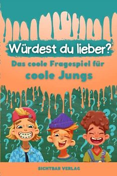Würdest du lieber …? – Das coole Fragespiel für coole Jungs
