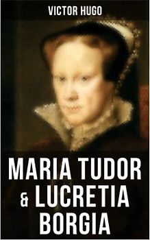 Maria Tudor & Lucretia Borgia: Mächtige Frauen der Renaissance und ihre tragischen Schicksale