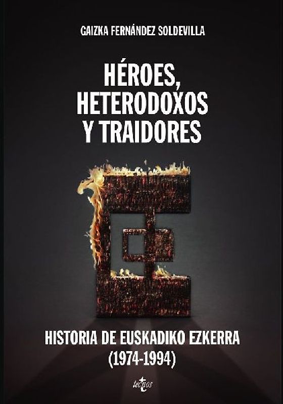 Héroes, heterodoxos y traidores : historia de Euskadiko Ezkerra, 1974-1994