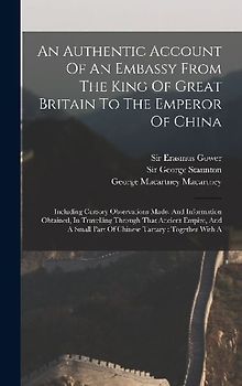 An Authentic Account Of An Embassy From The King Of Great Britain To The Emperor Of China