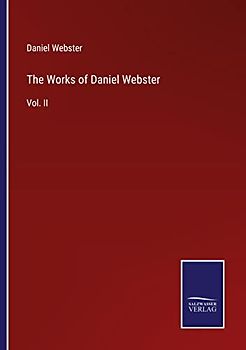 The Works of Daniel Webster: Vol. II