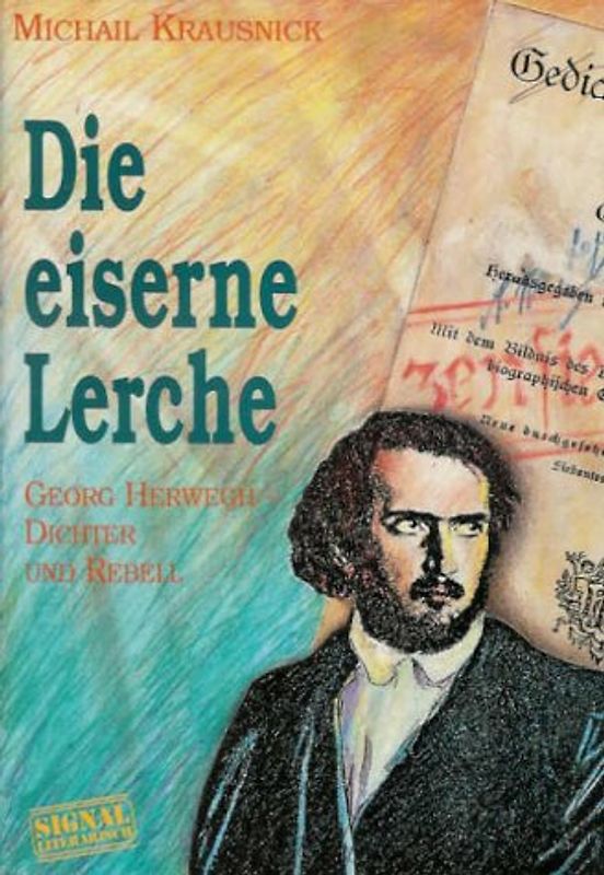 Die eiserne Lerche. Georg Herwegh - Dichter und Rebell