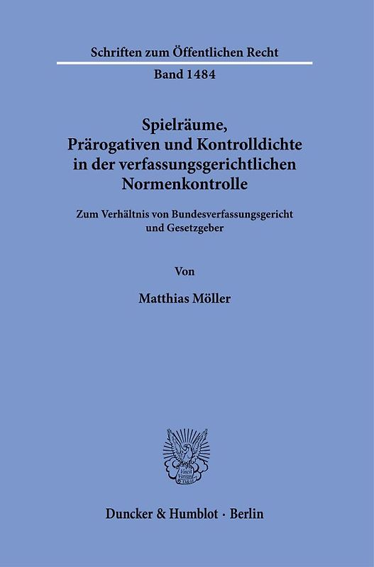 Spielräume, Prärogativen und Kontrolldichte in der verfassungsgerichtlichen Normenkontrolle.