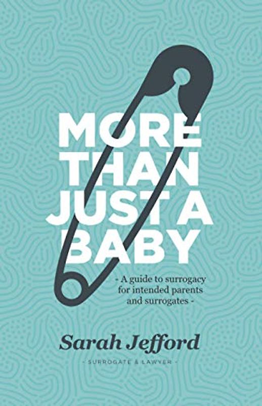 More Than Just A Baby: A guide to surrogacy for intended parents and surrogates