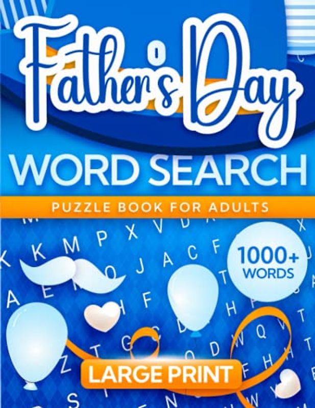 Fathers Day Word Search Puzzle Book for Adults Large Print: More than 1000+ Words and 100 Unique Puzzles with Solutions, Fathers Day Gifts from Wife, Girlfriend, Daughter, Son, Kids