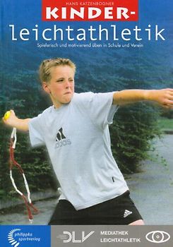 Kinderleichtathletik. Spielerisch und motivierend üben in Schule und Verein