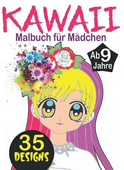 Kawaii Malbuch für Mädchen ab 9 Jahre: Ein super süßes Malbuch für Mädchen, Teens und Tweens (Kawaii, Manga und Anime) Malbuch Teenager Mädchen, Manga Malbuch Mädchen, Anime Malbuch Mädchen