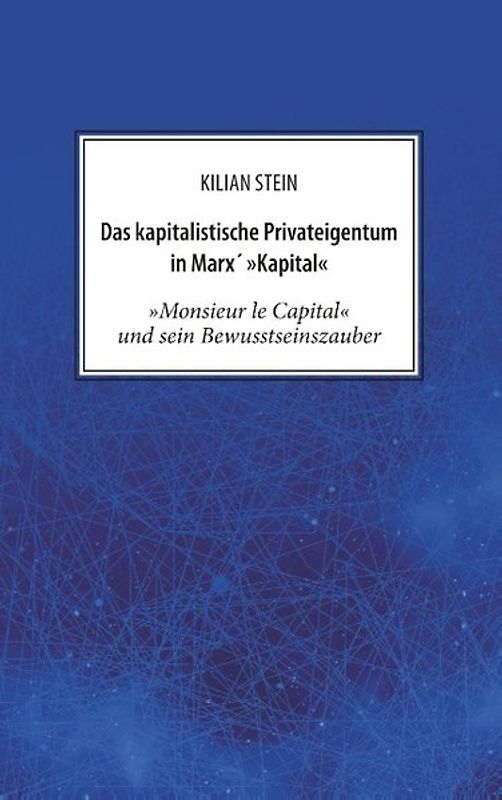 Das kapitalistische Privateigentum in Marx´ Kapital