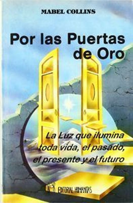Por las puertas de oro : la luz que ilumina toda la vida, el pasado, el presente y el futuro