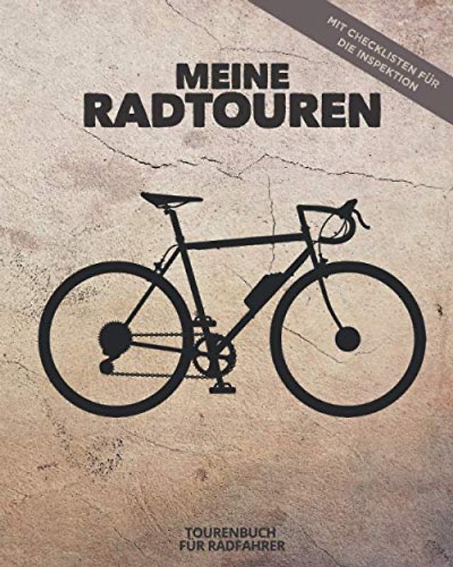 Meine RADTOUREN | Tourenbuch für Radfahrer | Mit Checklisten für die Inspektion: Logbuch, Erinnerungsbuch zum Ausfüllen, Eintragen & Selberschreiben | für 50 Fahrradtouren | 150 Seiten