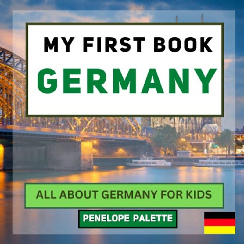 My First Book - Germany: All About Germany For Kids (My First Book - World Edition, Band 50)