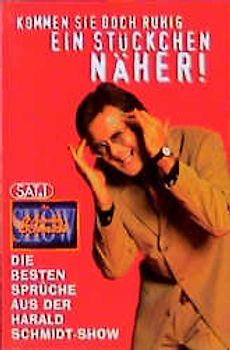Kommen Sie doch ruhig ein Stückchen näher!. Die besten Sprüche aus der Harald-Schmidt-Show