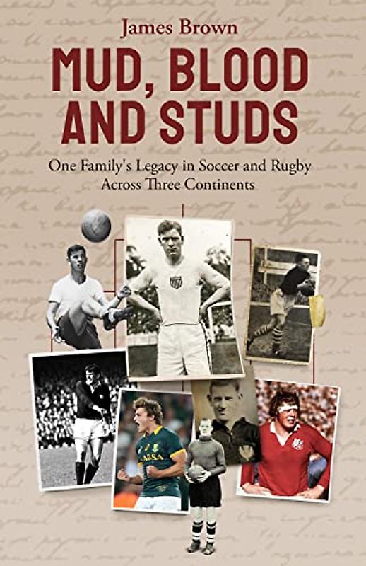 Mud, Blood, and Studs: One Family's Legacy in Soccer and Rugby Across Three Continents